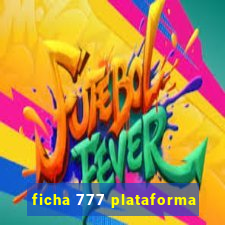 ficha 777 plataforma